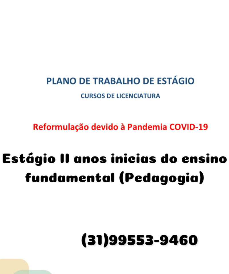 Plano de trabalho dos estágios dos cursos de licenciatura reformulação devido à pandemia covid-19 Estágio II anos inicias do ensino fundamental (Pedagogia)