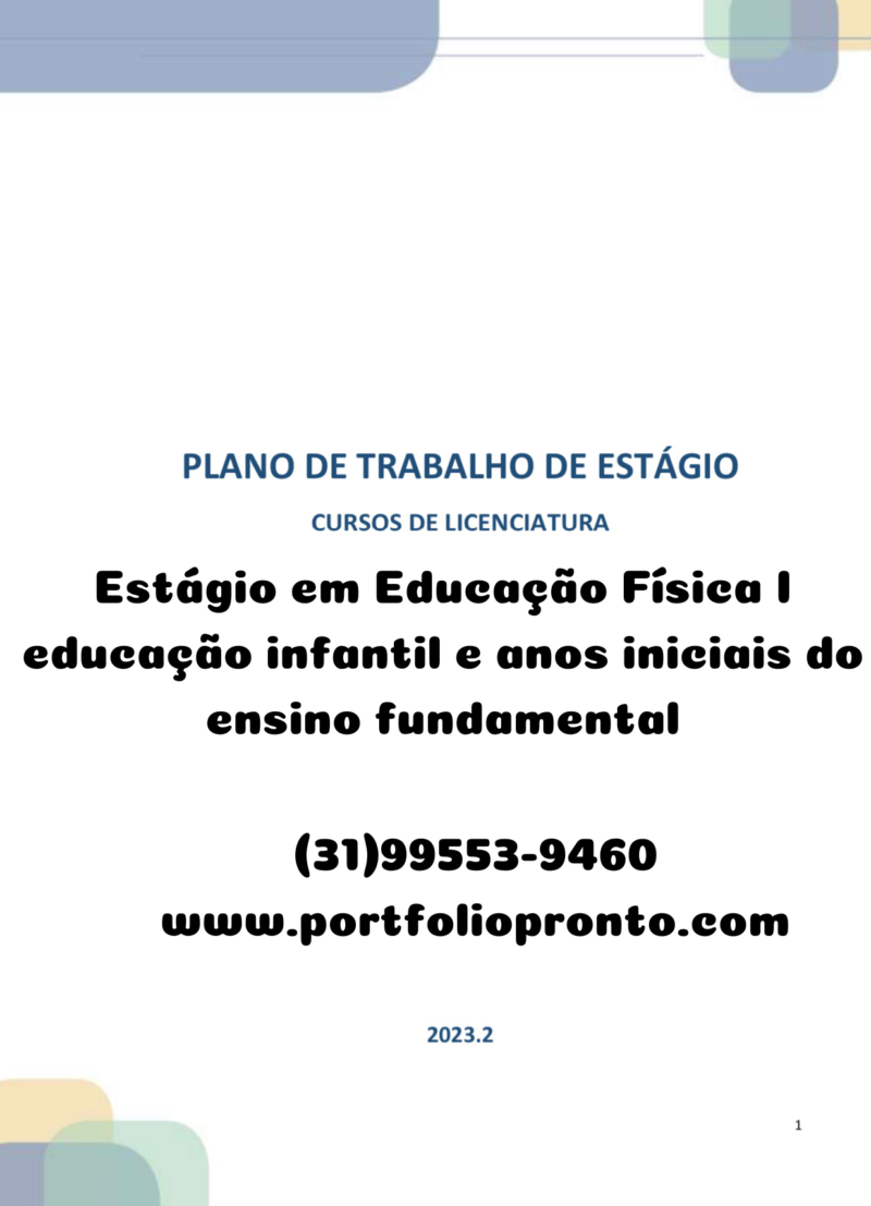 Estágio em Educação Física I educação infantil anos iniciais do ensino fundamental CAMPO DE ESTÁGIO: EDUCAÇÃO INFANTIL, ENSINO FUNDAMENTAL - ANOS INICIAIS E ENSINO FUNDAMENTAL - ANOS FINAIS No quadro a seguir, há a descrição do Plano de Trabalho a ser realizado pelo estudante, conforme carga horária total do respectivo estágio especificado no quadro das páginas 3-4. Plano de Trabalho Estágio 100 h 150 h 215 h 150 h – *Atividade 1: Visita à escola com a carta de apresentação. 4h 4h 4h 4h Atividade 2: Leitura obrigatória e produção de texto. 13h 14h 30h 10h *Atividade 3: Análise do Projeto Político Pedagógico (PPP) da escola e produção de relato baseado na análise. 8h 8h 8h 8h *Atividade 4: Análise de materiais didáticos da escola e produção de relato. 10h 8h 8h 6h *Atividade 5: Entrevista com o professor regente e produção de relato baseado na entrevista, conforme respectivo estágio. 4h 4h 4h 4h *Atividade 6: Levantamento de materiais de apoio específicos para a abordagem dos temas contemporâneos transversais da BNCC (meio ambiente, economia, saúde, cidadania e civismo, multiculturalismo e ciência e tecnologia) e elaboração de relato. - 10h 10h 6h *Atividade 7: Análise do processo de implementação da BNCC, conforme campo de estágio e elaboração do relato. - 10h 10h 6h *Atividade 8: Análise dos instrumentos avaliativos utilizados pelo professor da disciplina conforme respectivo estágio, e elaboração de texto referente à análise. 15h 10h 10h 6h *Atividade 9: Análise da atuação da equipe pedagógica no acompanhamento do desenvolvimento da disciplina, conforme respectivo estágio, e elaboração de texto referente à análise. 14h 14h 14h 6h *Atividade 10: Observação e participação em aulas, conforme respectivo estágio. Estágio de 100 horas: 5 horas; Estágio de 150 horas: 12 horas; Estágio de 215 horas: 16 horas; Estágio de 150 horas – Pedagogia: 20 horas. 5h 12h 16h 20h Atividade 11: Elaboração do relato da observação. 2h 8h 12h 8h Atividade 12: Elaboração de um plano para cada aula para uma mesma série/turma, conforme campo de estágio Estágio de 100 horas: 1 aula – 1 plano Estágio de 150 horas: 3 aulas - 3 planos; Estágio de 215 horas: 6 aulas - 6 planos; Estágio de 150 horas – Pedagogia: 24 aulas - 6 planos 8h 15h 24h 16h *Atividade 13: Apresentação dos planos de aula para o professor regente e elaboração do relato. 2h 8h 8h 6h *Atividade 14: Regência (em uma das turmas em que realizou as observações e participações), conforme respectivo estágio. 1h 3h 6h 24h Atividade 15: Relato da regência. 4h 12h 21h 10h *Atividades que devem ser realizadas obrigatoriamente em campo. Estágio em Educação Física I educação infantil e anos iniciais do ensino fundamental